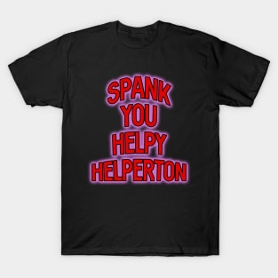 Spank you Helpy Helperton Ace quote T-Shirt